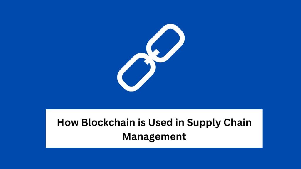 How Blockchain is Used in Supply Chain Management