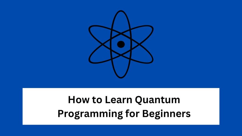 How to Learn Quantum Programming for Beginners