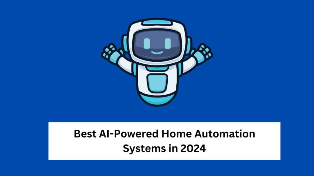 Best AI-Powered Home Automation Systems in 2024