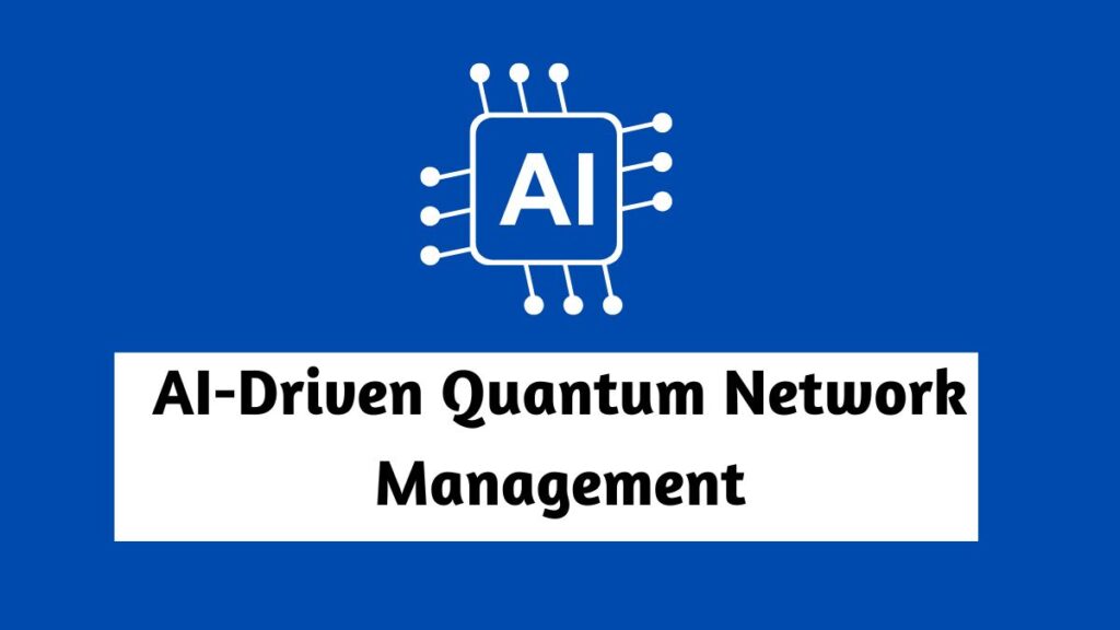 AI-Driven Quantum Network Management