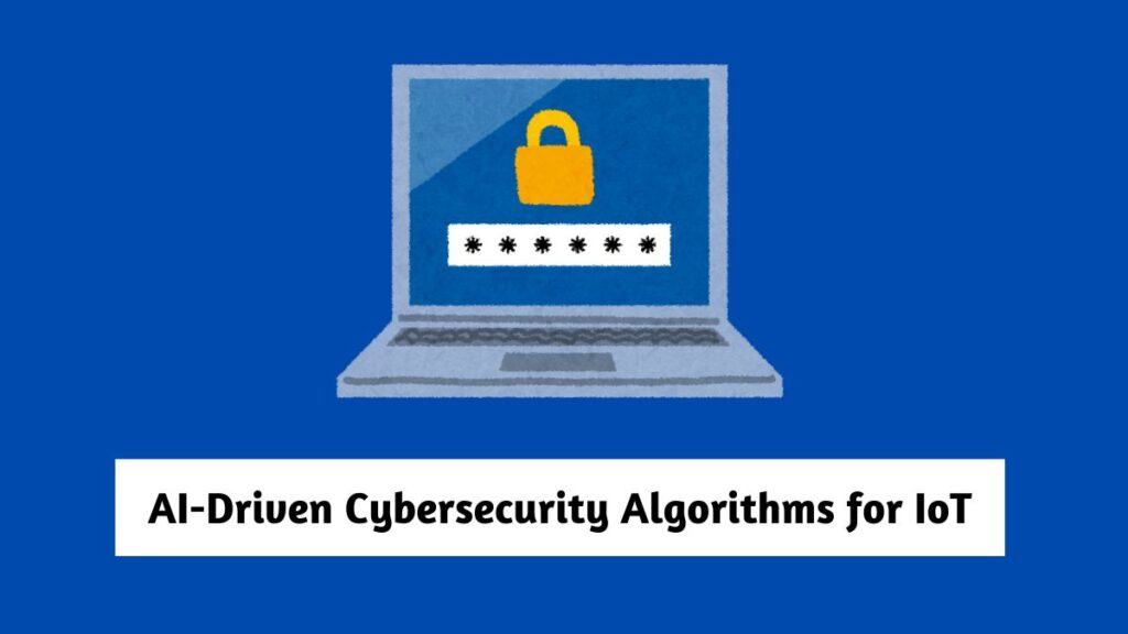 AI-Driven Cybersecurity Algorithms for IoT